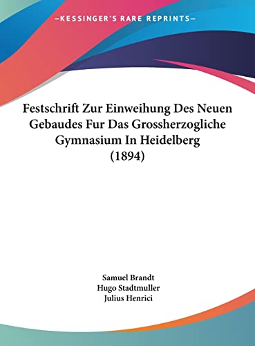 Festschrift Zur Einweihung Des Neuen Gebaudes Fur Das Grossherzogliche Gymnasium In Heidelberg (1894) (English and German Edition)