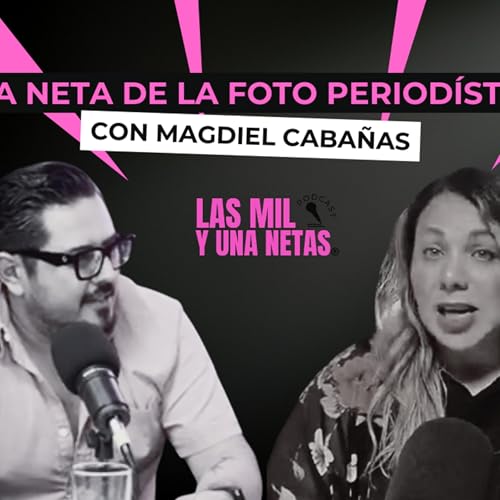 La neta #63: Fotograf&iacute;a period&iacute;stica con Magdiel Caba&ntilde;as