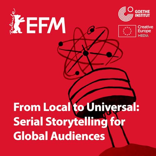 From Local to Universal: Serial Storytelling for Global Audiences Podcast Por  arte de portada