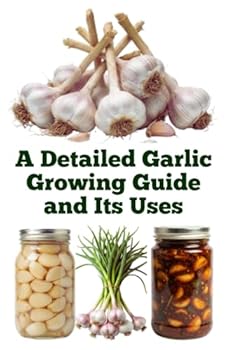 A Detailed Garlic Growing Guide and Its Uses