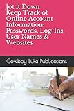  Jot it Down - Keep Track of Online Account Information: Passwords, Log-Ins, User Names & Websites