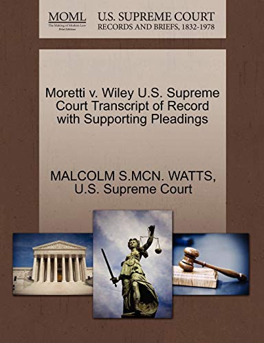 Moretti V. Wiley U.S. Supreme Court Transcript of Record with Supporting Pleadings