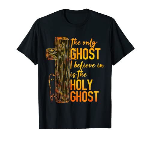 The Only Ghost I Blieve In Is The Holy Ghost Halloween T-Shirt