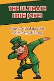The Ultimate Irish Jokes: Funny Irish Jokes For Saint Patrick’S Day