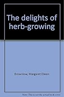 The delights of herb-growing B0000CMUEE Book Cover