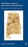 New Critical Essays on James Agee and Walker Evans: Perspectives on Let Us Now Praise Famous Men