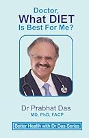 Doctor, WHAT DIET Is Best For Me? (Better Health with Dr Das Series) 1971672041 Book Cover