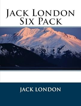 Jack London Six Pack – The Call of the Wild, White Fang, A Day’s Lodging, John Barleycorn, Love of Life and Hobos in the Night