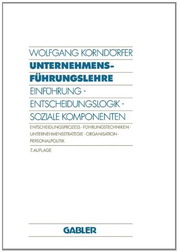 Unternehmensfuhrungslehre: Einfuhrung ú Entscheidungslogik ú Soziale Komponenten Entscheidungsprozess ú Fuhrungstechniken ú Unternehmensstrategie ú Organisation ú Personalpoliti