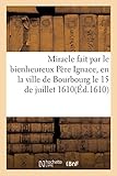  Miracle fait par le bienheureux Père Ignace, en la ville de Bourbourg