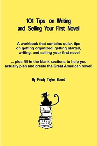 101 Tips on Writing and Selling Your First Novel: Quick, common sense tips on getting organized,