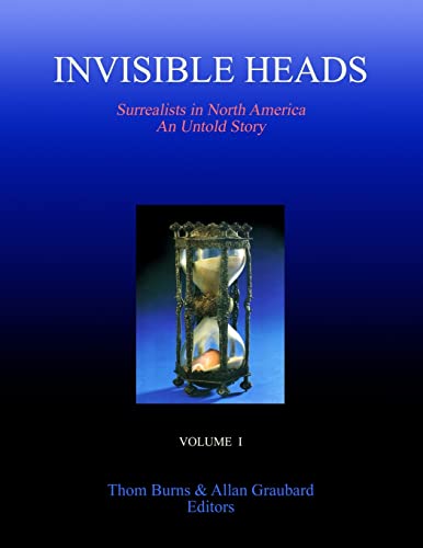 Invisible Heads: Surrealists in North America - An Untold Story, Volume 1