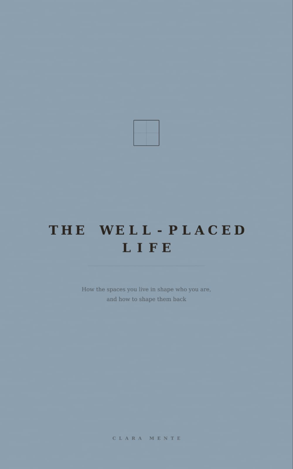 The Well-Placed Life: How the spaces you live in shape who you are, and how to shape them back (How to Listen)