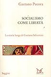 Socialismo Come Libertà. La Storia Lunga Di Gaetano Salvemini - 2