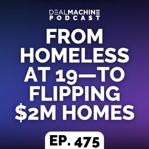 475: From Homeless At 19&mdash;To Flipping $2M Homes cover art