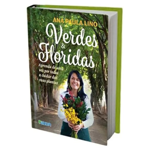 Verdes & Floridas - Aprenda de uma vez por todas a cuidar das sua...
