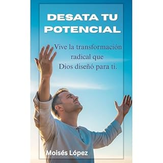 Desata tu potencial Audiolibro Por Moisés López arte de portada