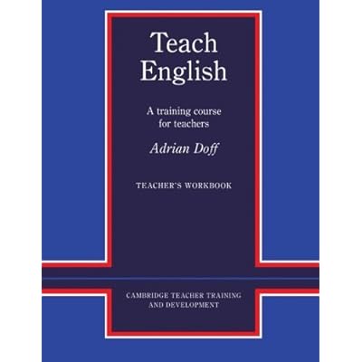 Teach English Teacher's Workbook: A Training Course for Teachers (Cambridge Teacher Training and Dev: Written by Adrian Doff, 1988 Edition, (Teacher's Edition) Publisher