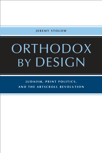 Orthodox by Design: Judaism, Print Politics, and the ArtScroll Revolution