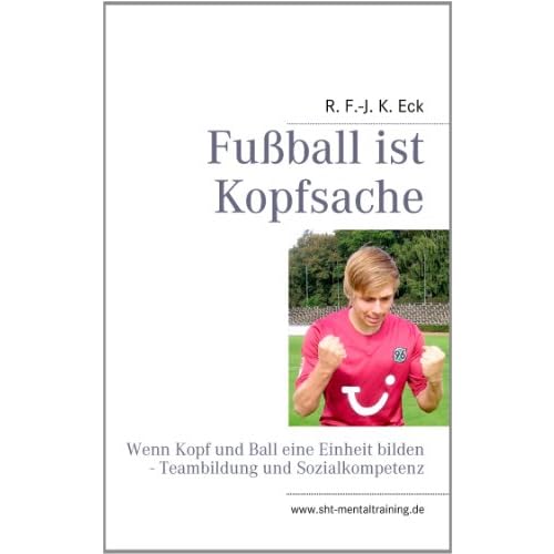 Fußball ist Kopfsache: Wenn Kopf und Ball eine Einheit bilden - Teambildung und Sozialkompetenz