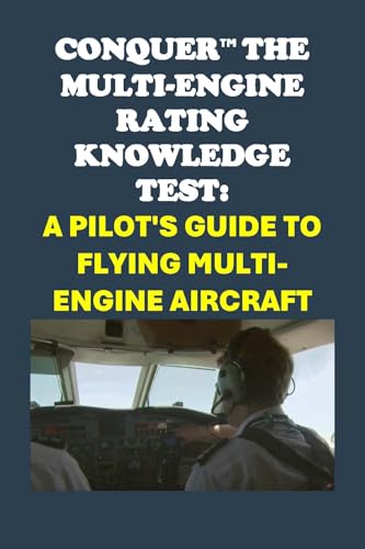 Conquer the Multi-Engine Rating Knowledge Test: A Pilot’s Guide to Flying Multi-Engine Aircraft (Pilot Exams) cover