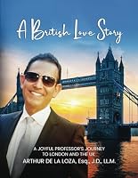 A BRITISH LOVE STORY: Joyful Professor’s Journey to London & The UK B0DBDBM486 Book Cover
