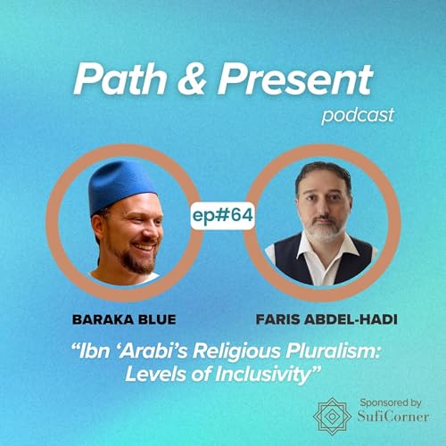 #064: Ibn &lsquo;Arabi&rsquo;s Religious Pluralism: Levels of Inclusivity w/ Faris Abdel-hadi