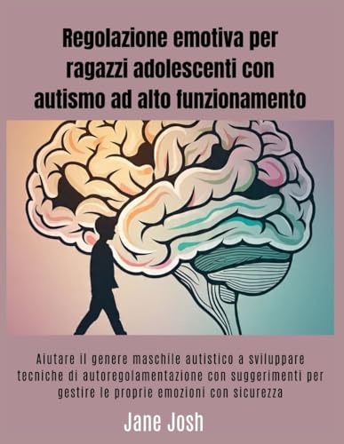 Regolazione emotiva per ragazzi adolescenti con autismo ad alto funzionamento: Aiutare il genere maschile autistico a sviluppare