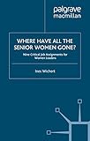 Where Have All the Senior Women Gone?: 9 Critical Job Assignments for Women Leaders