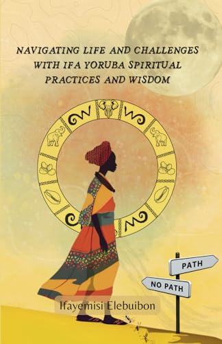 Navigating Life and Challenges With Ifa Yoruba Spiritual Practice And Wisdom.