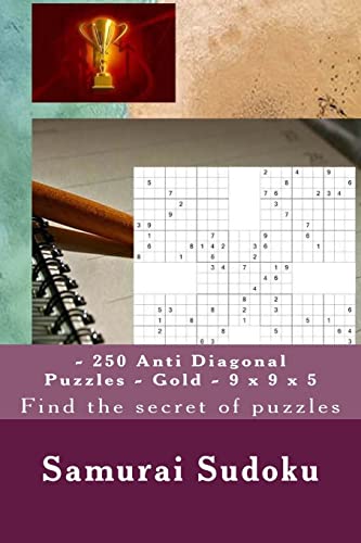 Samurai Sudoku - 250 Anti Diagonal Puzzles - Gold - 9 x 9 x 5: Find the secret of puzzles (PITSTOP ANTI DIAGONAL)