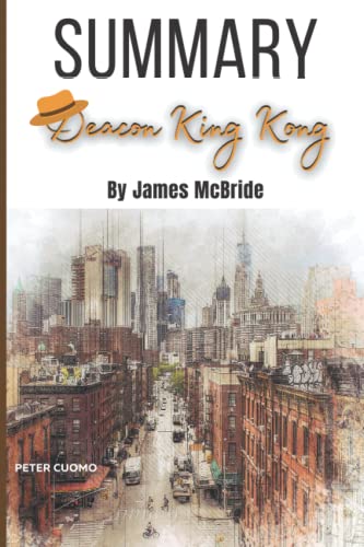 Summary of Deacon King Kong By James McBride: Deacon King Kong Book Complete Analysis & Chapter by Chapter Study Guide by Peter Cuomo Summary of Deacon King Kong By James McBride: Deacon King Kong Book Complete Analysis & Chapter by Chapter Study Guide by Peter Cuomo