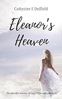 Eleanor's Heaven: "The Afterlife Journey of Love, Light and Letting Go" B0F5M9PXCY Book Cover