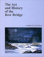 The Art and History of the Bow Bridge 0970432801 Book Cover