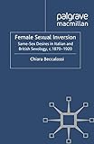 Female Sexual Inversion: Same-Sex Desires in Italian and British Sexology, c. 1870-1920 (Genders and Sexualities in History)