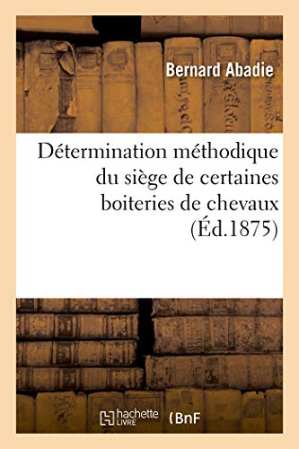Détermination méthodique du siège de certaines boiteries de chevaux: vulgairement attribuées à des écarts ou à des allonges (French Edition)