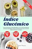  Índice Glucémico: Control Glucémico y Salud Metabólica con una Dieta Equilibrada, Alimentos Saludables y Planes de Alimentación para un Control Optimo del Azúcar en Sangre