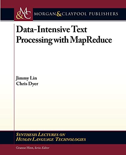 Data-Intensive Text Processing with MapReduce (Synthesis Lectures on Human Language Technologies)