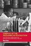 Cinemas of the Mozambican Revolution: Anti-Colonialism, Independence and Internationalism in Filmmaking, 1968-1991 (African Articulations)