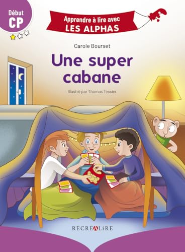 Apprendre à lire avec les alphas - Une super cabane: Début CP
