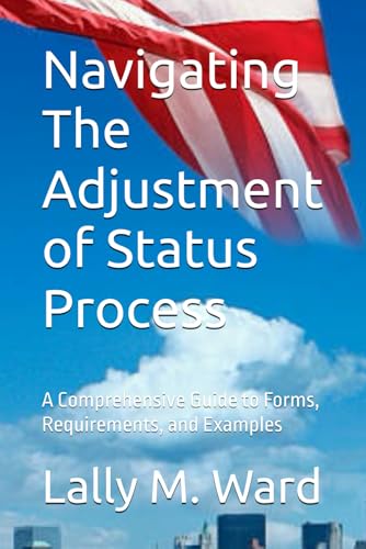 Navigating The Adjustment of Status Process: A Comprehensive Guide to Forms, Requirements, and Examples