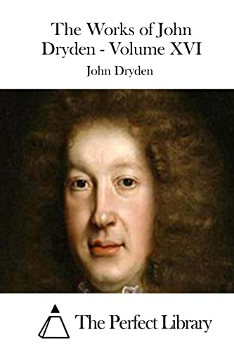 The Works of John Dryden - Volume XVI (Perfect Library)
