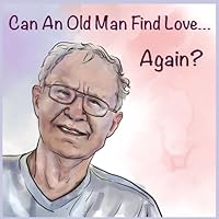 Can An Old Man Find Love Again? 1962718220 Book Cover