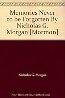Memories Never to be Forgotten By Nicholas G. Morgan [Mormon] B000JZFXTO Book Cover