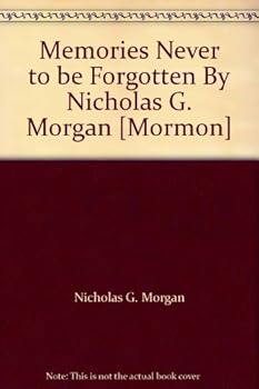 Hardcover Memories Never to be Forgotten By Nicholas G. Morgan [Mormon] Book