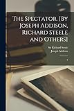  The Spectator. [By Joseph Addison, Richard Steele and Others]: 1