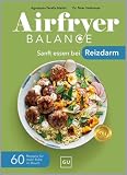 Airfryer Balance – Sanft essen bei Reizdarm: 60 Rezepte für mehr Ruhe im Bauch
