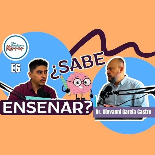 Saber no es ense&ntilde;ar | Ep. 6 con el Dr. Giovanni Garc&iacute;a Castro copertina