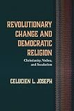 Revolutionary Change and Democratic Religion: Christianity, Vodou, and Secularism