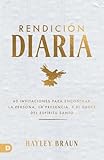Rendición Diaria: 60 Invitaciones Para Encontrar A La Persona, La Presencia Y El Poder Del Espíritu Santo (Daily Surrender) (Spanish Edition)